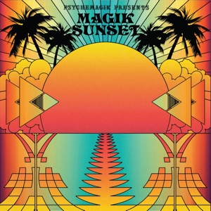 Psychemagik Presents: Magik Sunset, Pt. 1