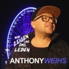 Anthony Weihs - Wir zeigen uns das Leben