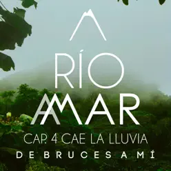 Río a Mar (Cap. 4 - Cae la Lluvia) - Single - De bruces a mi Río a Mar (Cap. 4 - Cae la Lluvia) - Single - De bruces a mi
