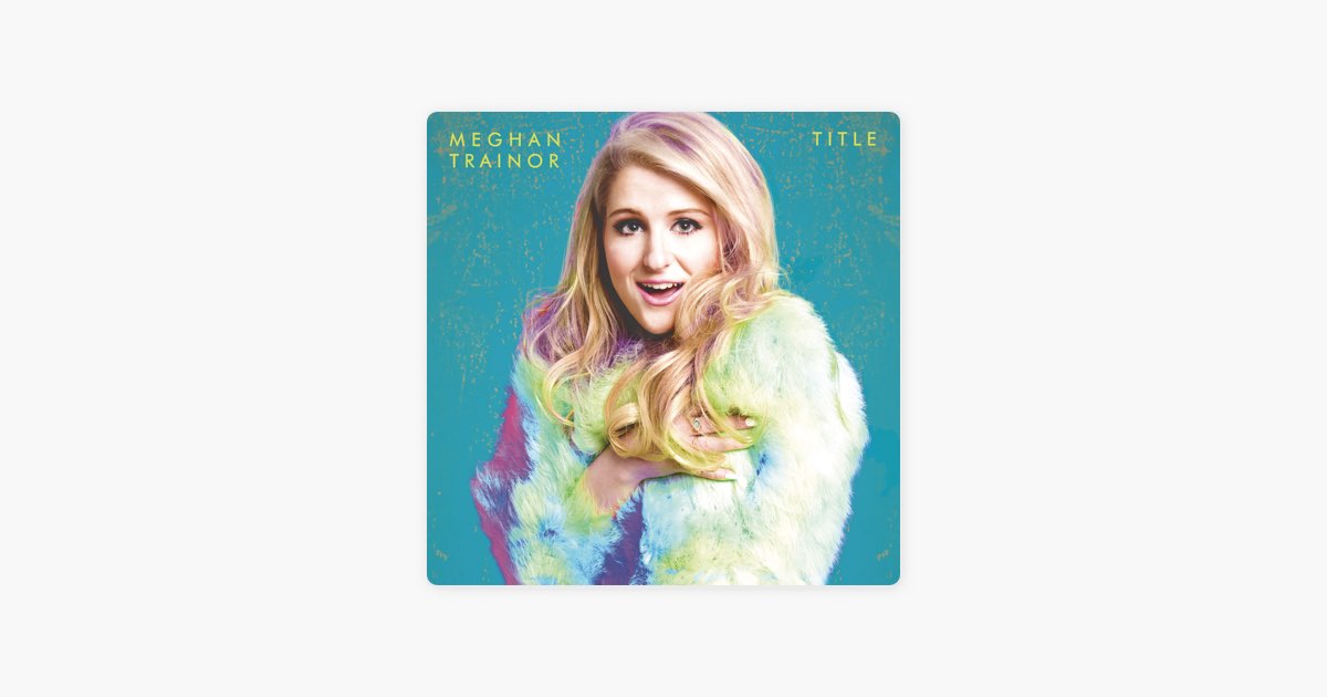 3am- Meghan Trainor.