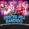 Desceu pra Bandido (feat. MC Zaquin & MC Rick) - Chefe Coringa, Favela no Beat & Jamesz lyrics