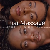 Thai Massage - The Very Best in World Music from Africa, India, China, Japan, Indonesia artwork