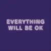 Everything Will Be Ok - Single album lyrics, reviews, download