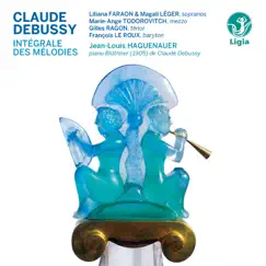 Debussy: Intégrale des mélodies by Liliana Faraon, Magali Léger, Gilles Ragon, François Le Roux & Jean-Louis Haguenauer album reviews, ratings, credits
