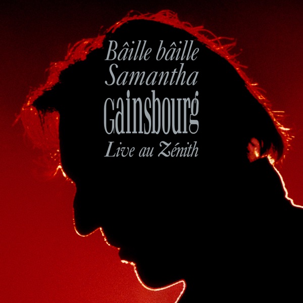 Bâille bâille Samantha (Live au Zénith / 1989) - Single - Serge Gainsbourg