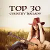 Top 30 Country Ballads: Romantic Background Music for Relax, Meeting with Friends and Lovers album lyrics, reviews, download