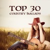 Top 30 Country Ballads: Romantic Background Music for Relax, Meeting with Friends and Lovers
