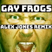 Gay Frogs (Alex Jones Remix) artwork