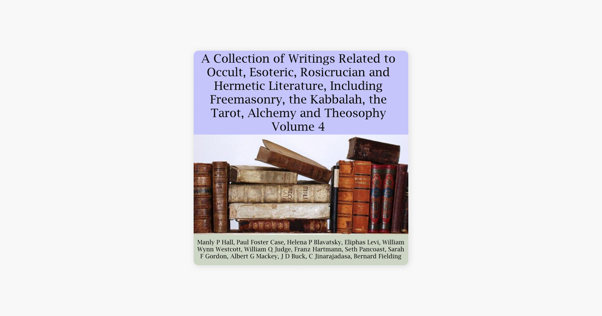 A Collection Of Writings Related To Occult Esoteric Rosicrucian And Hermetic Literature Including Freemasonry The Kabbalah The Tarot Alchemy - 