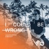 I Could Be Wrong - Single, 2018