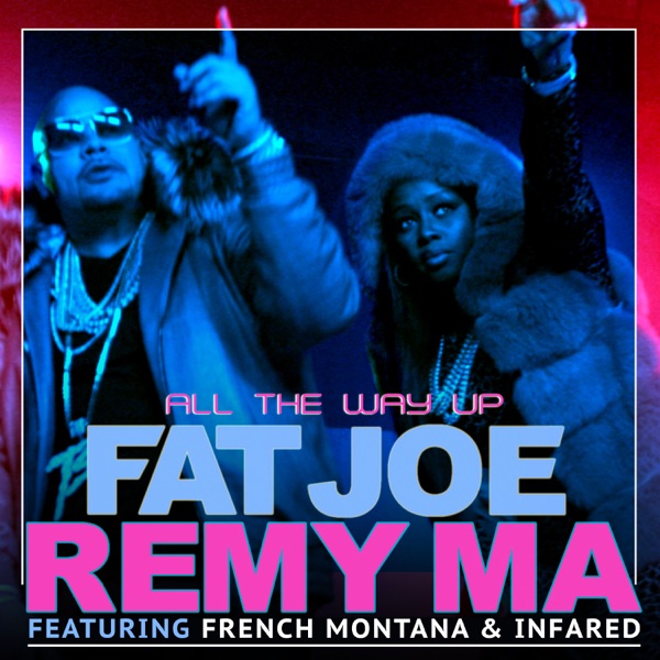 All the Way Up (feat. Infared) - Single - Fat Joe, Remy Ma & French Montana