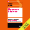 Guías HBR: Finanzas básicas [HBR Guides: Basic Finance] (Unabridged) - Harvard Business Review & Agnès González Dalmau - translator