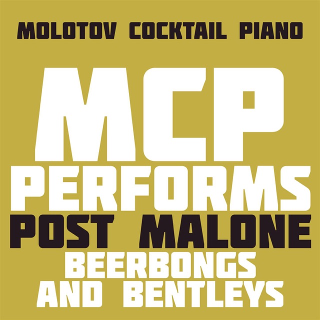 Molotov Cocktail Piano MCP Performs Post Malone: Beerbongs & Bentleys (Instrumental) Album Cover