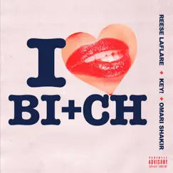 I Love My Bitch - Single by Reese LAFLARE, Omari Shakir & KEY! album reviews, ratings, credits