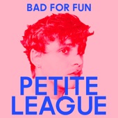 Petite League - Bad for Fun