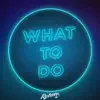 What To Do - Single album lyrics, reviews, download