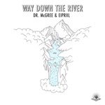 Dr. McGree & Eipriil - Way Down the River