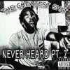 The GREATEST SHIT NEVER HEARD Pt. 2