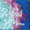 I Need u - Single album lyrics, reviews, download