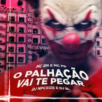 O Palhação Vai Te Pegar by MC BN & MC Pr song reviws