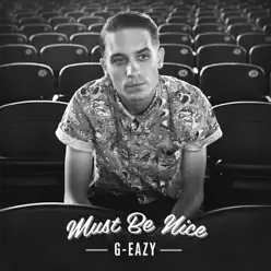 Must Be Nice - G-Eazy