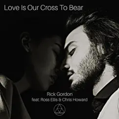 Love Is Our Cross To Bear (feat. Ross Ellis & Chris Howard) - Single by Rick Gordon album reviews, ratings, credits