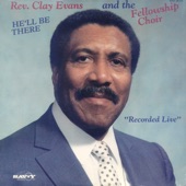 Rev. Clay Evans & The Fellowship Choir - He'll Be There