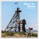 Tanner Laws - Here In Butte