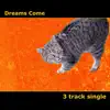 Dreams Come - Single album lyrics, reviews, download