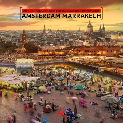 Amsterdam Marrakech (feat. Ahmed Chawki, Soufiane Eddyani & Brahim Darri) - Single - Ali B