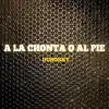 A la Chonta o al Pie - Single album lyrics, reviews, download