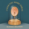 I Need You More Today - Single