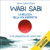 Wabi Sabi: La bellezza della vita imperfetta. La via giapponese per essere felici - Selene Calloni