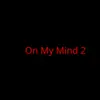 On My Mind 2 (feat. LA Odyssey) - Single album lyrics, reviews, download