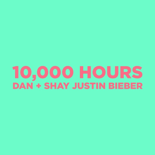 10,000 Hours - Single - Dan + Shay & Justin Bieber