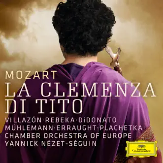 Mozart: La clemenza di Tito (Live) by Rolando Villazón, Marina Rebeka, Joyce DiDonato, Regula Mühlemann, Tara Erraught, Adam Plachetka, Chamber Orchestra of Europe & Yannick Nézet-Séguin album reviews, ratings, credits