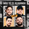 Não Tô Te Alugando (feat. Jorge & Mateus) - Single