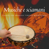 Musiche e sciamani - Chants and Shamanic Tibetan Mindfulness - Shamanic Channel