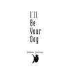 I'll Be Your Dog - Single album lyrics, reviews, download