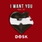 I Want You (feat. kj) - Dosk lyrics