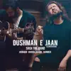 Dushman E Jaan (Slow Version) - Single album lyrics, reviews, download