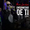 Enfermedad de Ti (Live) - Single album lyrics, reviews, download