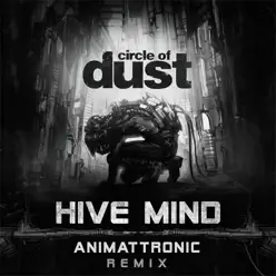 Hive Mind (Animattronic Remix) - Single - Circle Of Dust