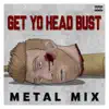 Stream & download Get Yo Head Bust (Metal Mix) [feat. Death Plus] - Single