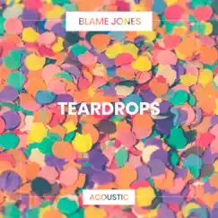 Teardrops (Acoustic) - Single by Blame Jones album reviews, ratings, credits