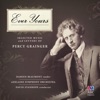 Ever Yours - Selected Music and Letters of Percy Grainger