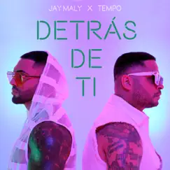Detrás De Ti - Single by Jay Maly & Tempo album reviews, ratings, credits