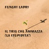 Il Trio Che Ammazza (La Stupidita') - Single