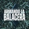 Armando la Balacera (feat. El Pinche Mara) - Ñengo El Quetzal lyrics