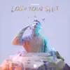 Stream & download Lose Your Shit - Single